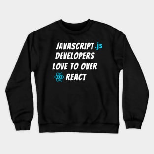 JavaScript developers love to over React | Developers, Programmers, Coders Gift Crewneck Sweatshirt